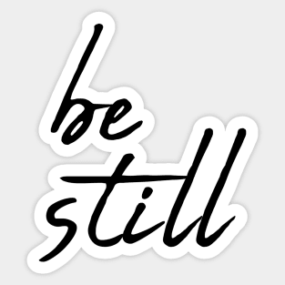 Be still Sticker